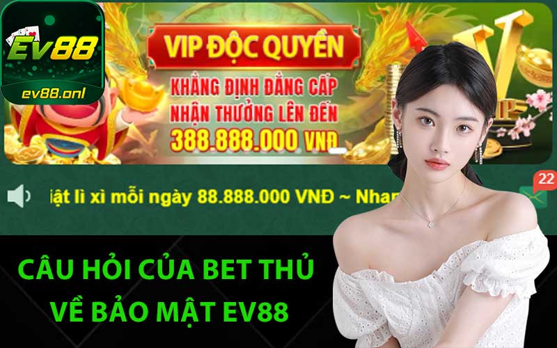 Câu hỏi của bet thủ về bảo mật EV88