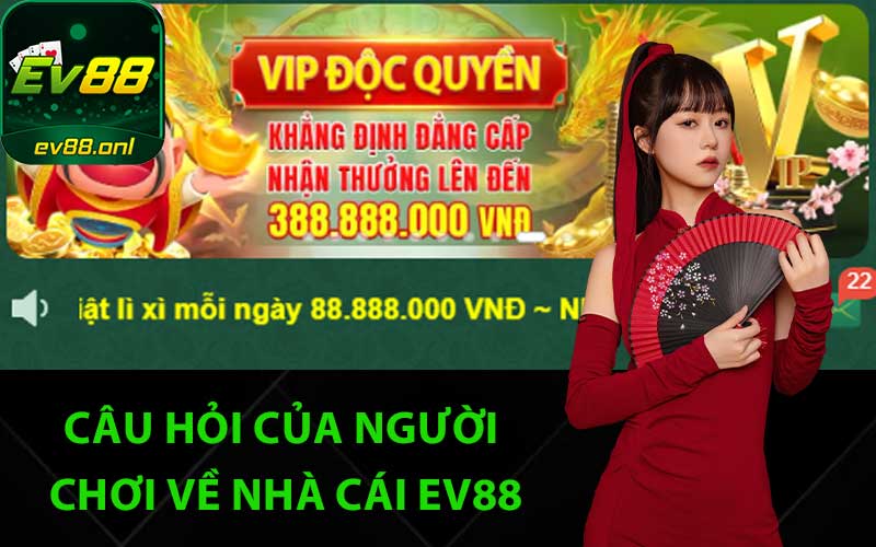 Câu hỏi của người chơi về nhà cái EV88