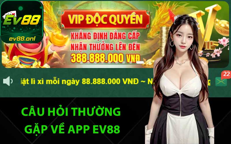 Câu hỏi thường gặp về app EV88