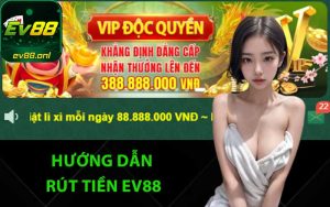 Hướng dẫn rút tiền EV88